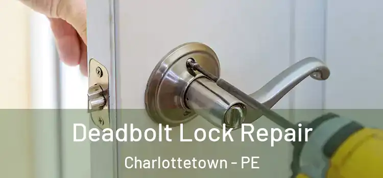 Deadbolt Lock Repair Charlottetown - PE