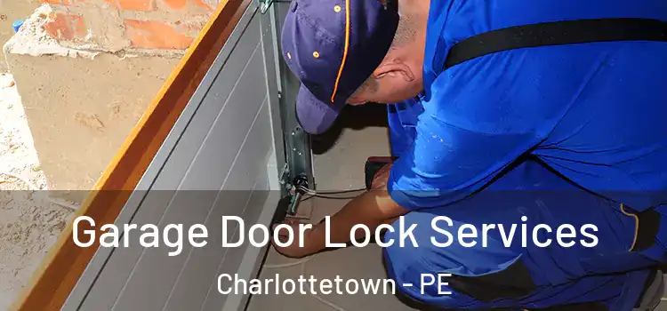 Garage Door Lock Services Charlottetown - PE