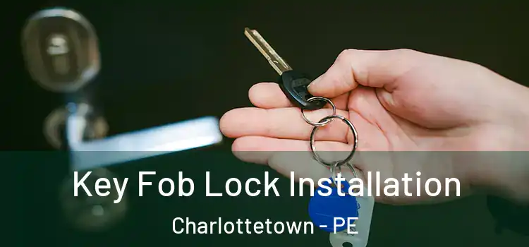 Key Fob Lock Installation Charlottetown - PE